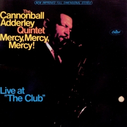 Cannonball Adderley - Mercy, Mercy, Mercy! (Live at the Club)